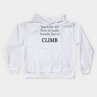You were not born to make friends, but to climb Kids Hoodie